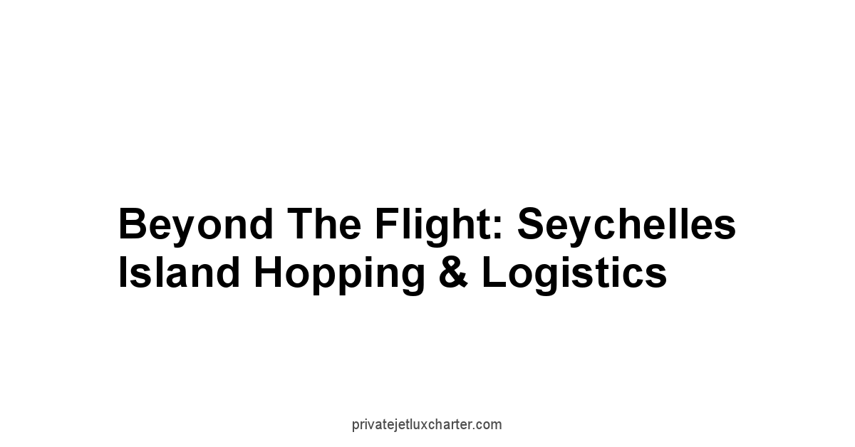 Beyond the Flight: Seychelles Island Hopping & Logistics