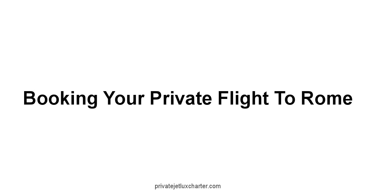 Booking Your Private Flight to Rome