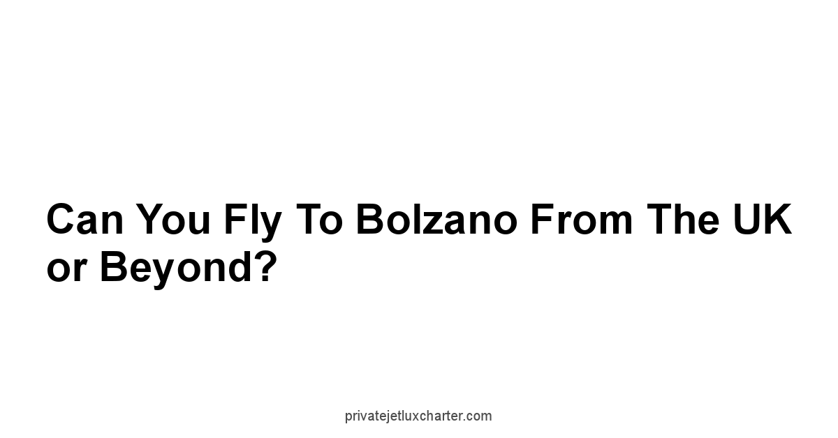Can You Fly to Bolzano from the UK or Beyond?