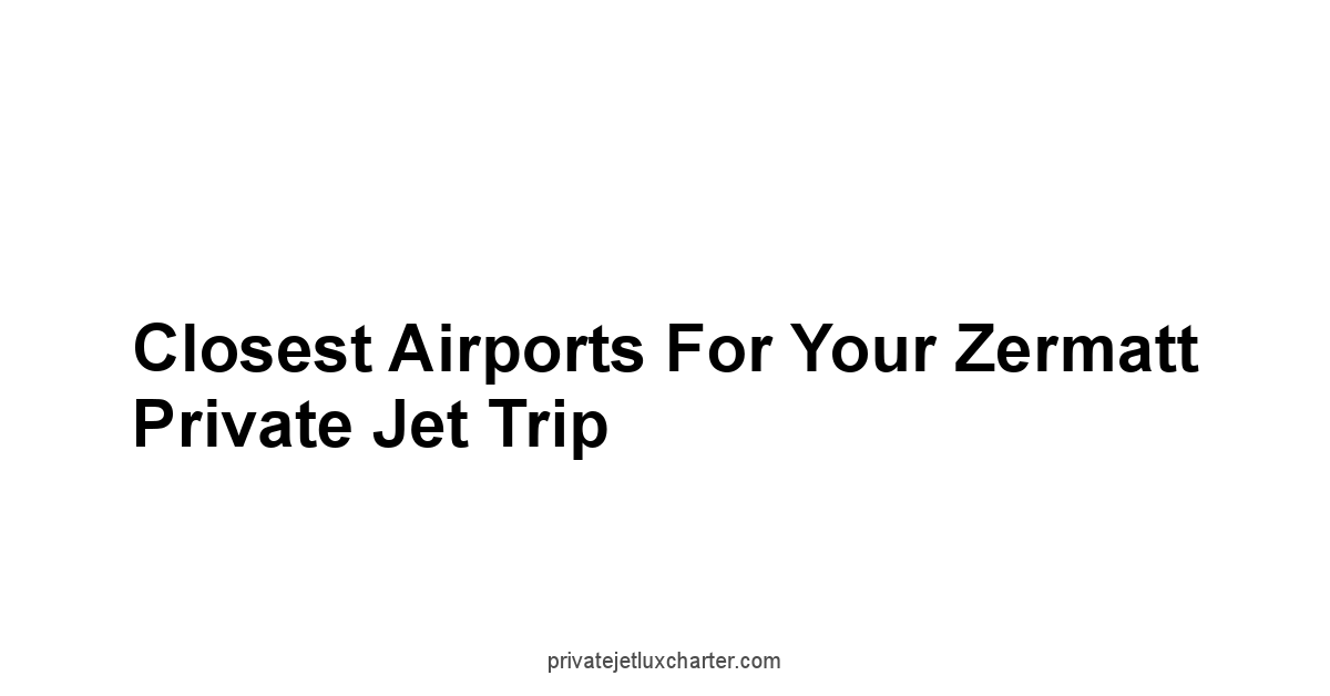Closest Airports for Your Zermatt Private Jet Trip