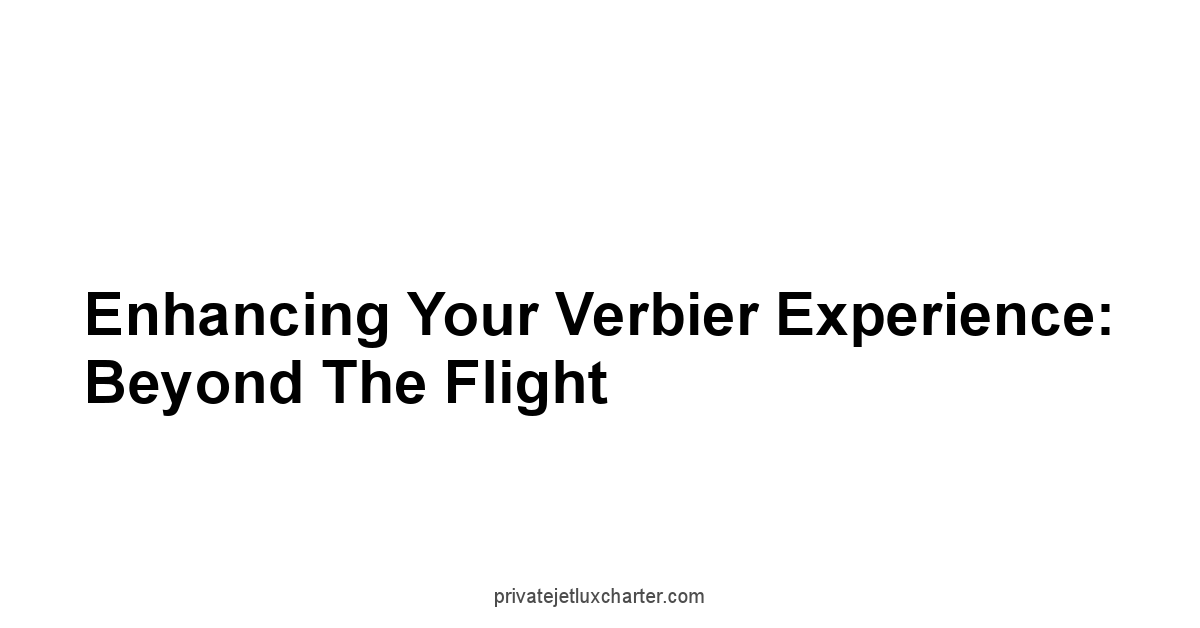 Enhancing Your Verbier Experience: Beyond the Flight