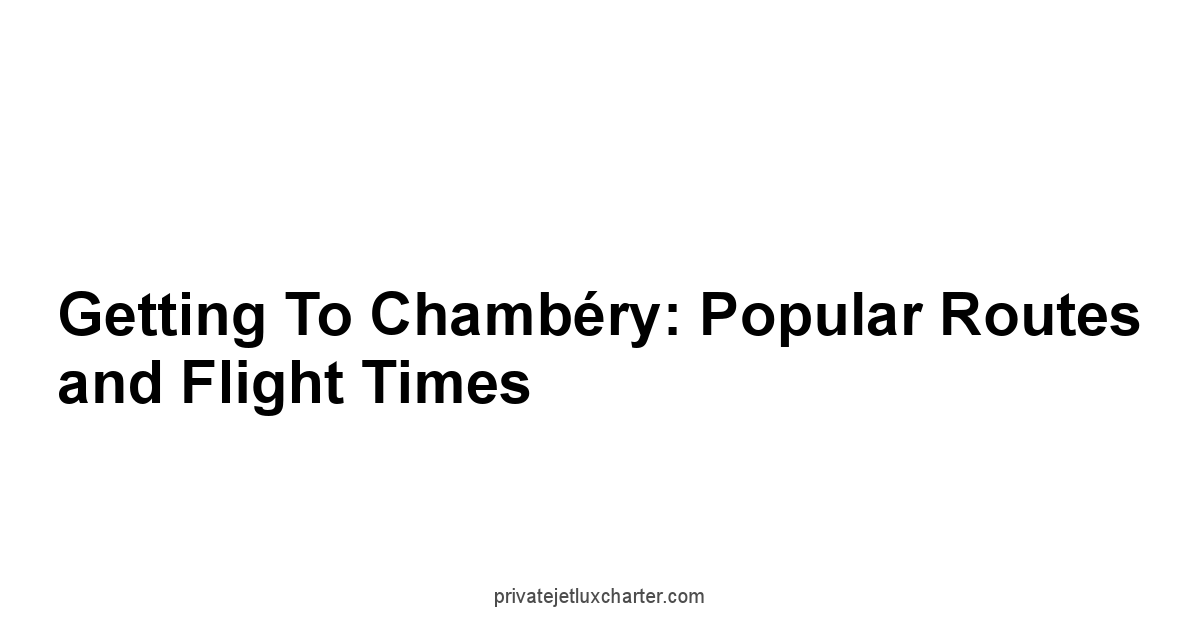 Getting to Chambéry: Popular Routes and Flight Times