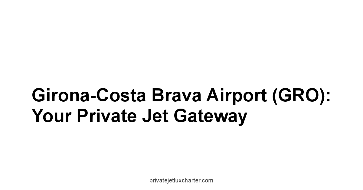 Girona-Costa Brava Airport GRO: Your Private Jet Gateway