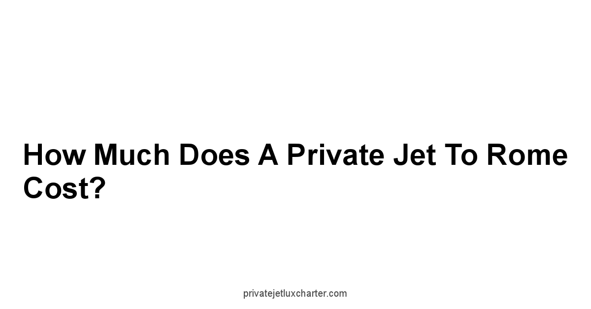 How Much Does a Private Jet to Rome Cost?