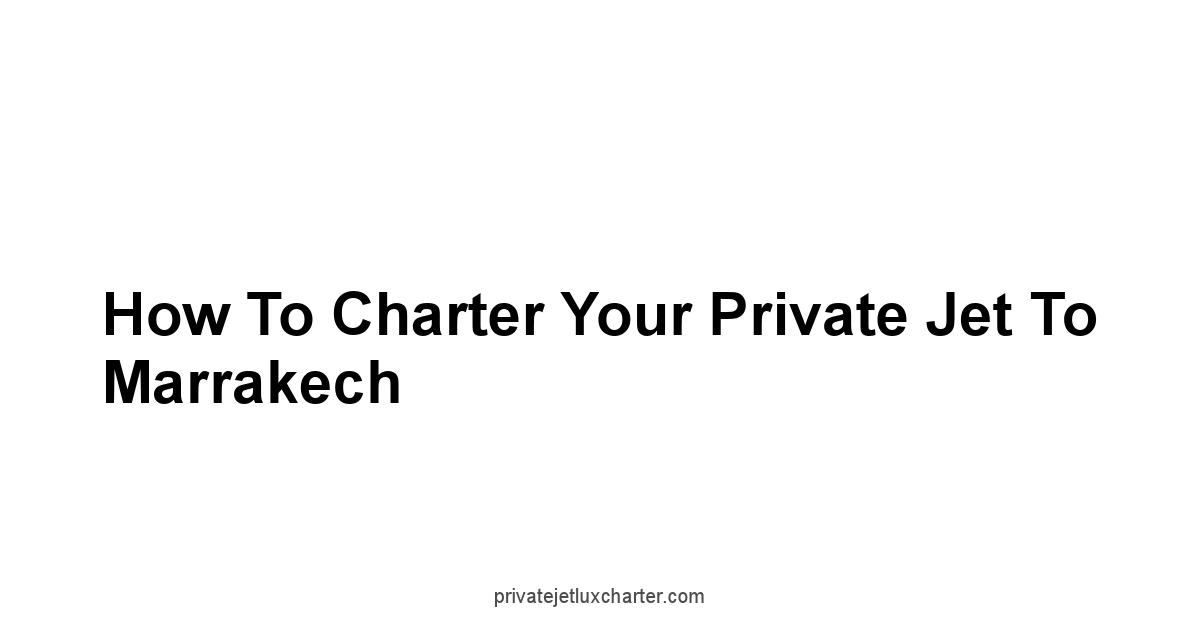 How to Charter Your Private Jet to Marrakech