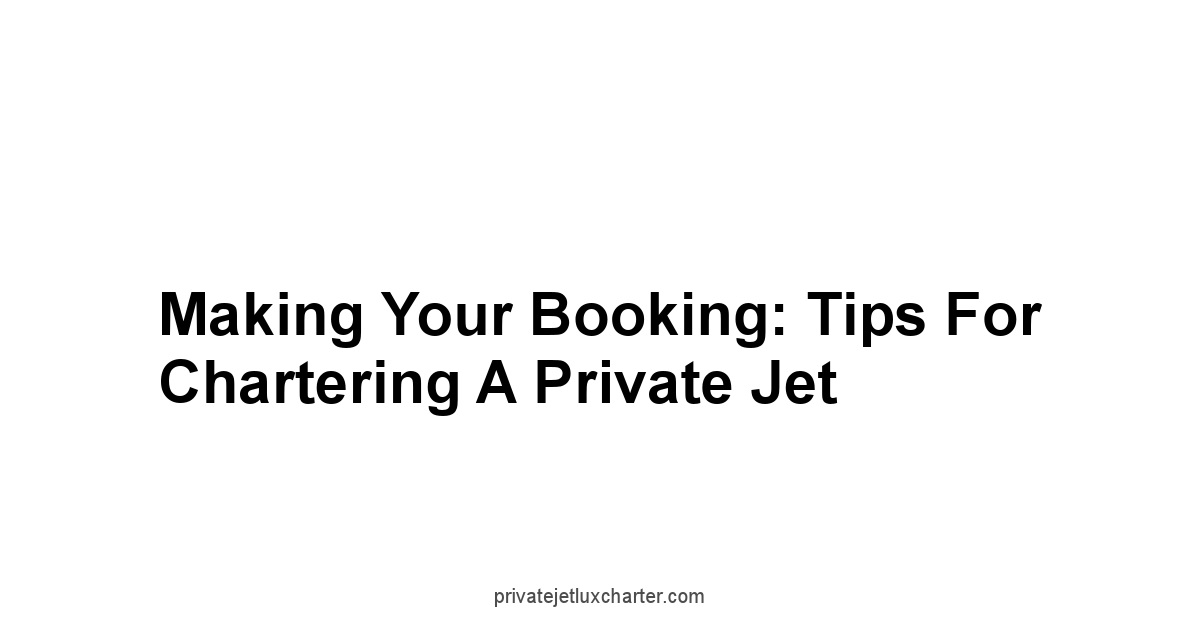 Making Your Booking: Tips for Chartering a Private Jet
