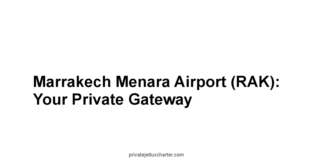 Marrakech Menara Airport RAK: Your Private Gateway