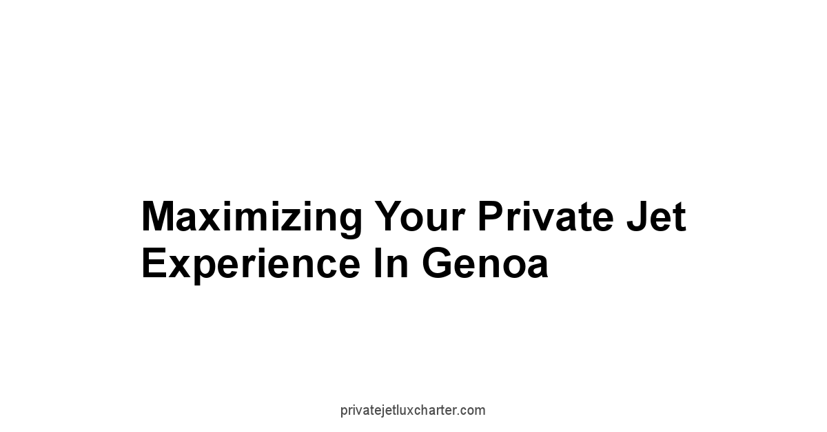 Maximizing Your Private Jet Experience in Genoa