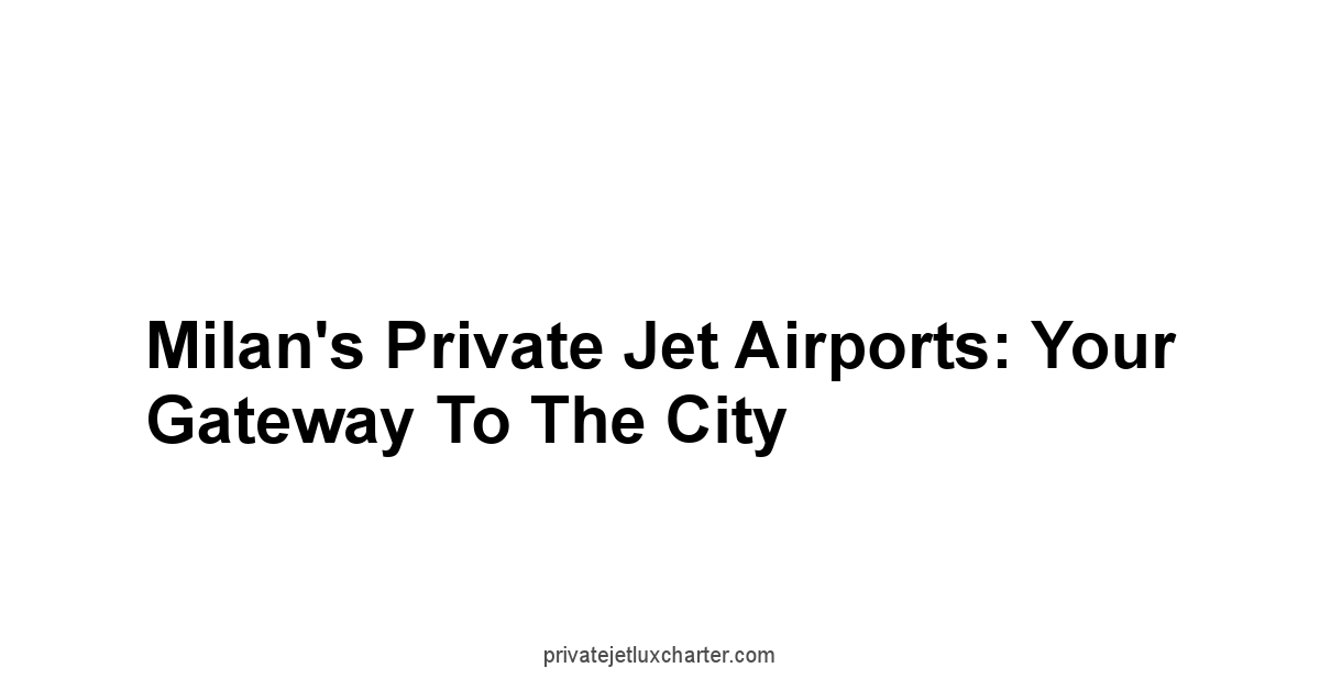 Milan's Private Jet Airports: Your Gateway to the City
