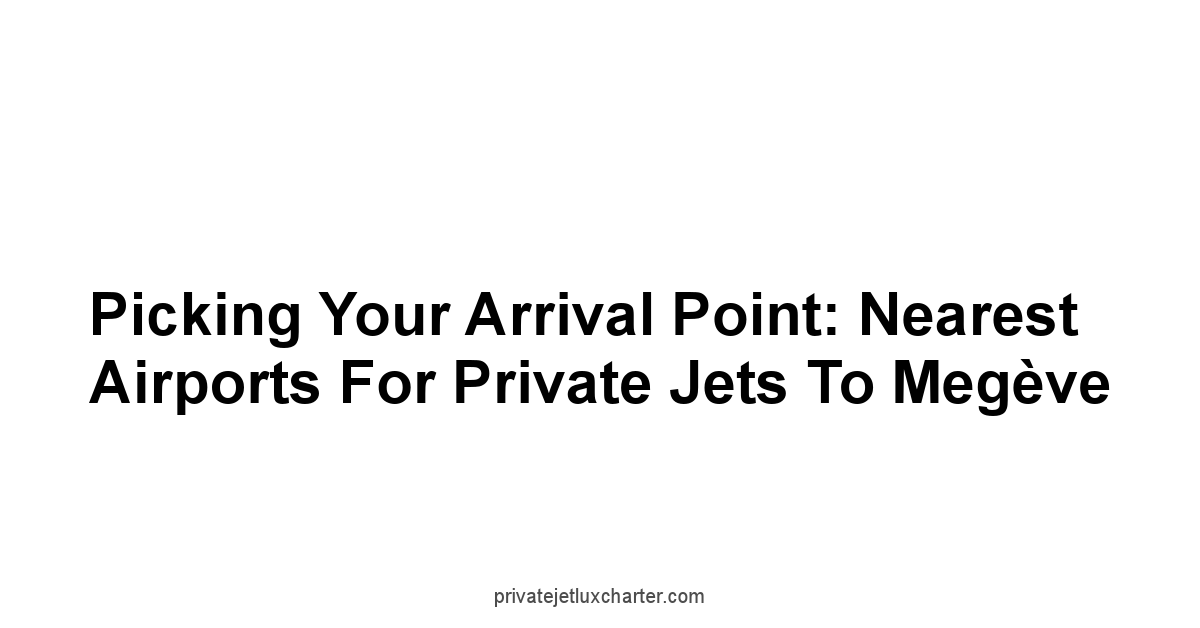 Picking Your Arrival Point: Nearest Airports for Private Jets to Megève