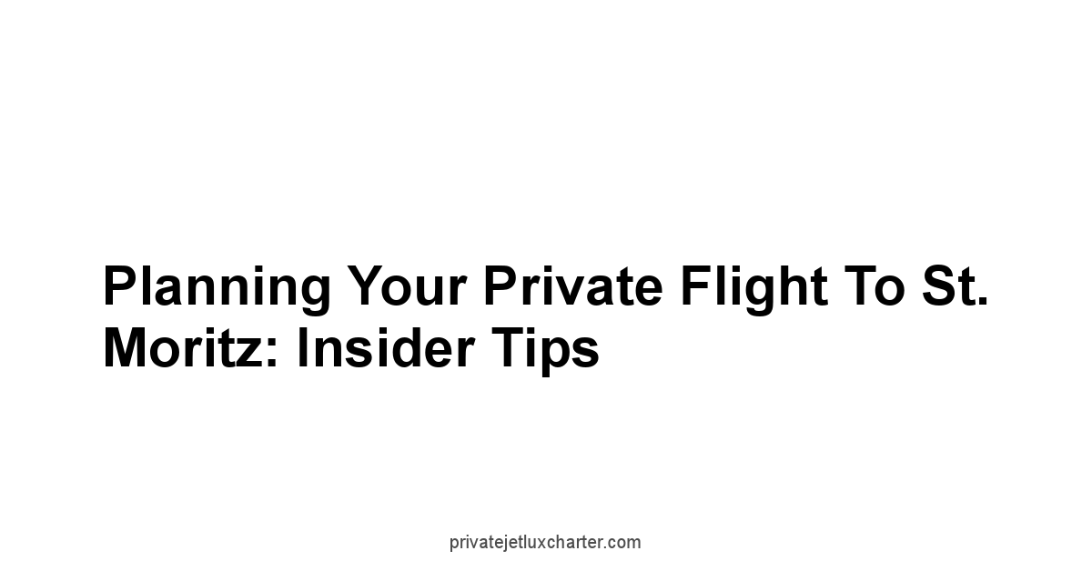 Planning Your Private Flight to St. Moritz: Insider Tips