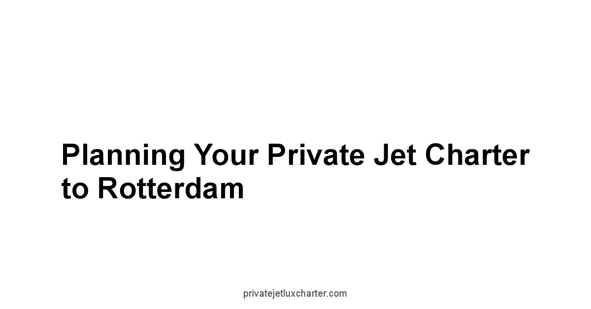 Planning Your Private Jet Charter to Rotterdam