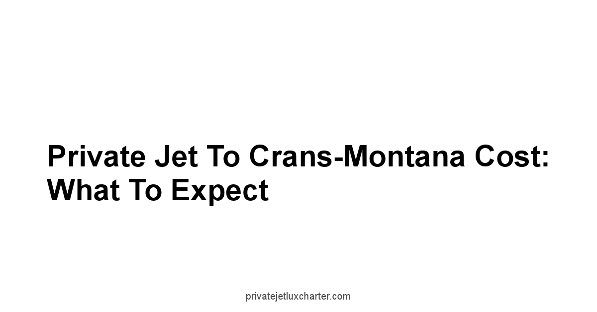 Private Jet to Crans-Montana Cost: What to Expect
