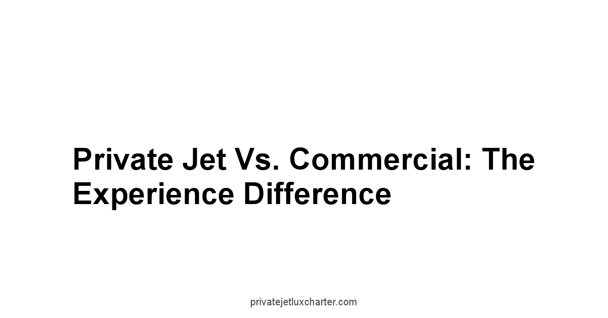 Private Jet vs. Commercial: The Experience Difference