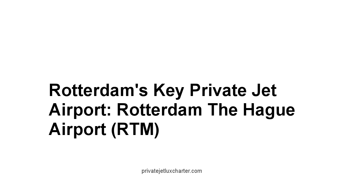 Rotterdam's Key Private Jet Airport: Rotterdam The Hague Airport RTM