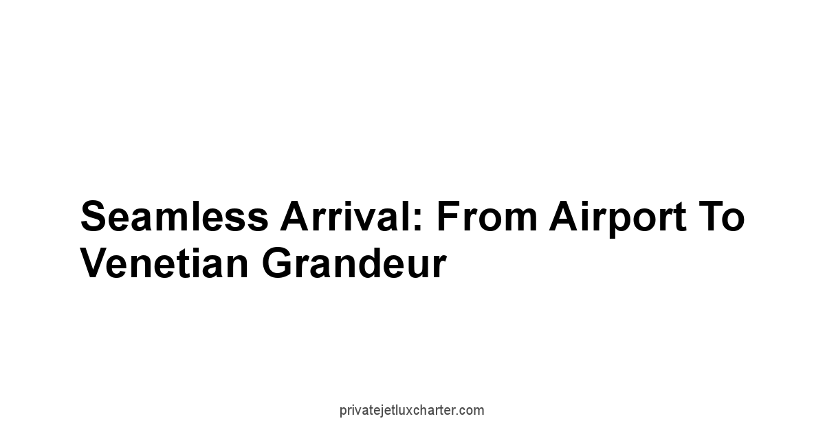 Seamless Arrival: From Airport to Venetian Grandeur