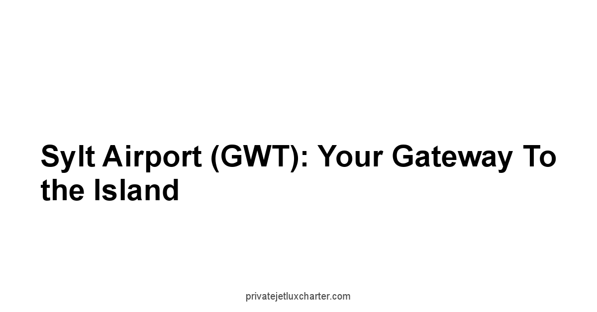 Sylt Airport GWT: Your Gateway to the Island