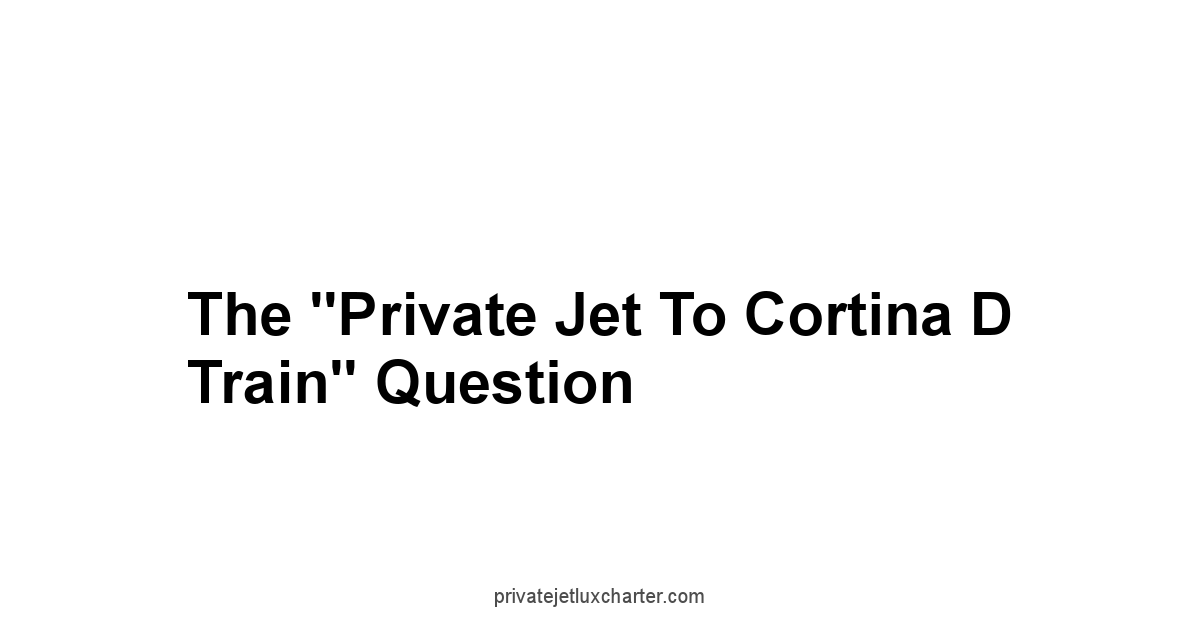 The "Private Jet to Cortina d Train" Question