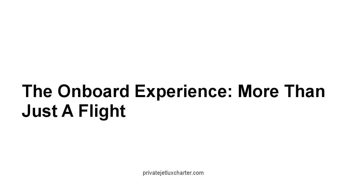 The Onboard Experience: More Than Just a Flight