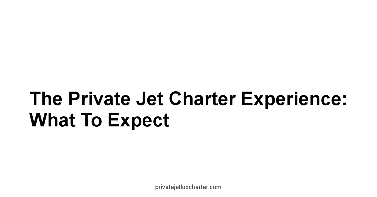The Private Jet Charter Experience: What to Expect