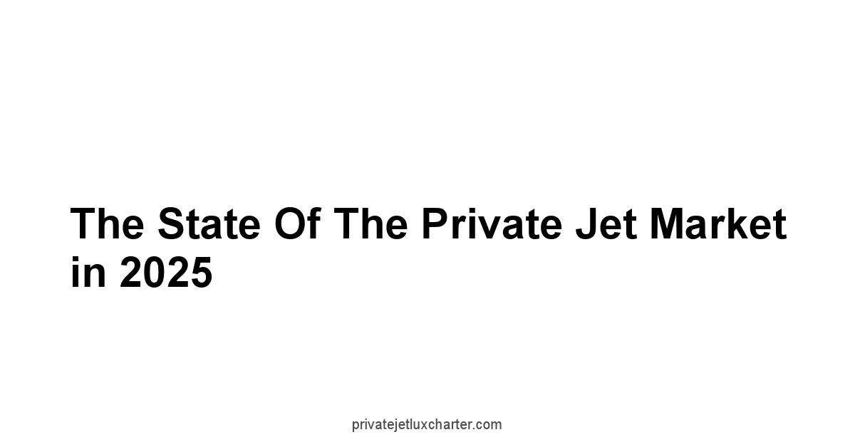 The State of the Private Jet Market in 2025