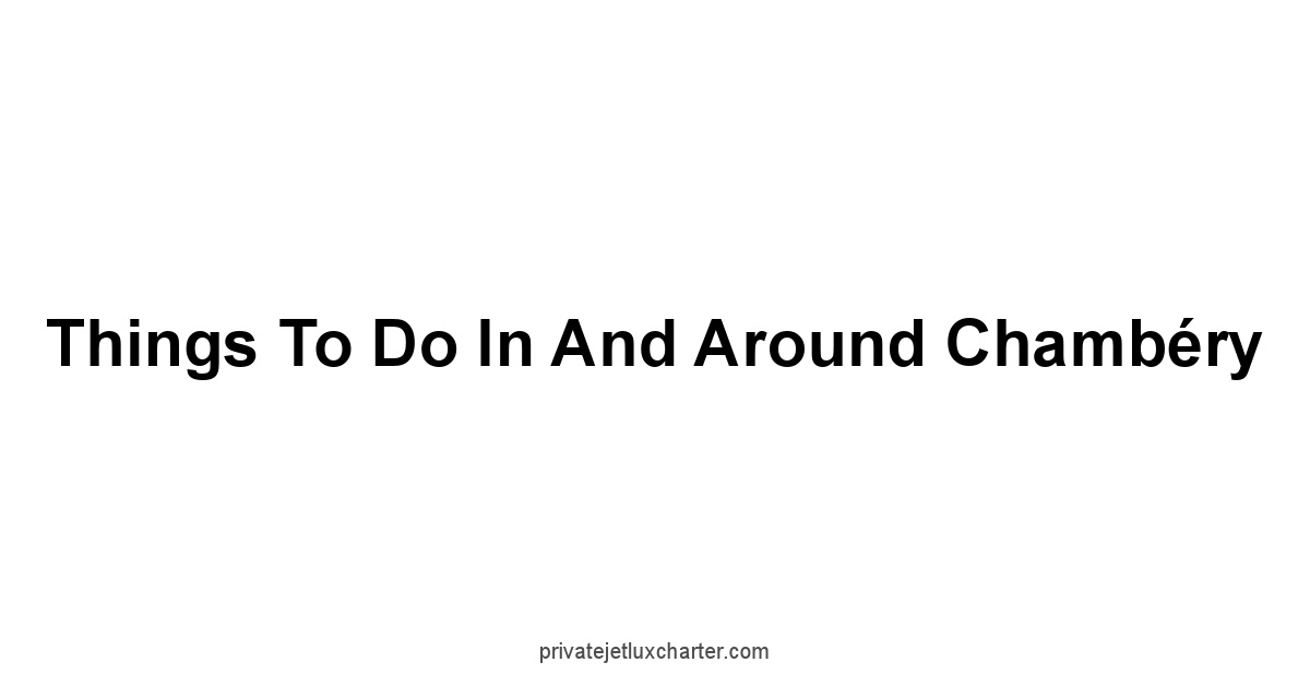 Things to Do in and Around Chambéry