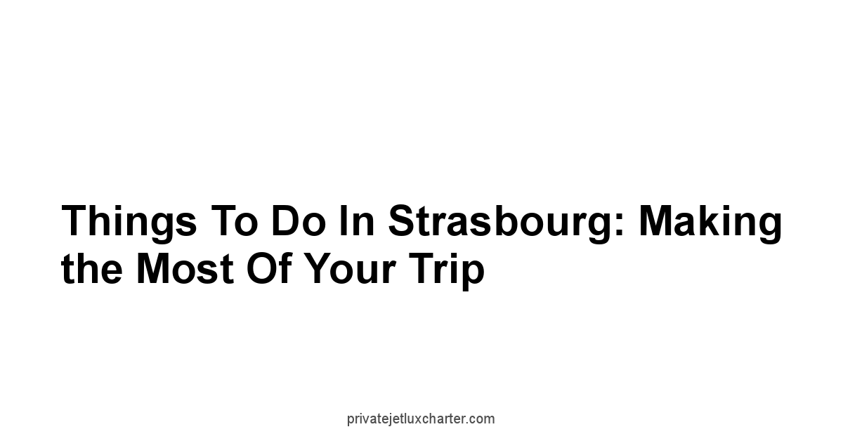 Things to Do in Strasbourg: Making the Most of Your Trip
