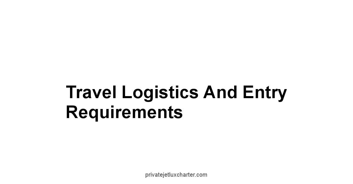 Travel Logistics and Entry Requirements