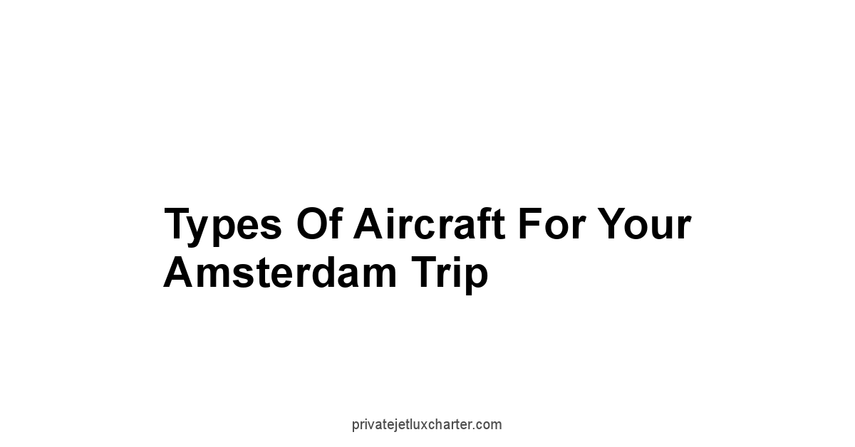 Types of Aircraft for Your Amsterdam Trip