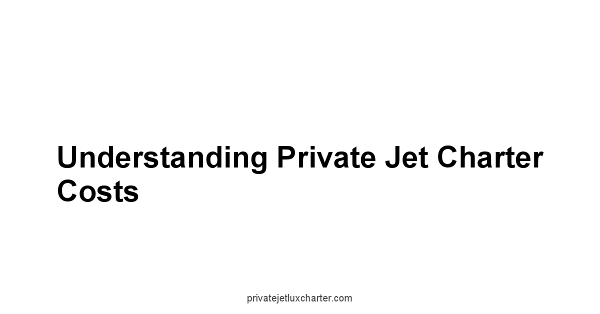 Understanding Private Jet Charter Costs