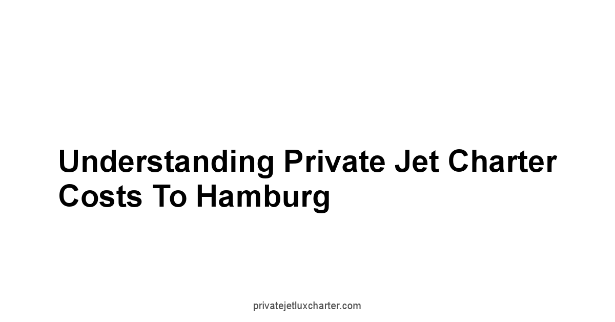 Understanding Private Jet Charter Costs to Hamburg