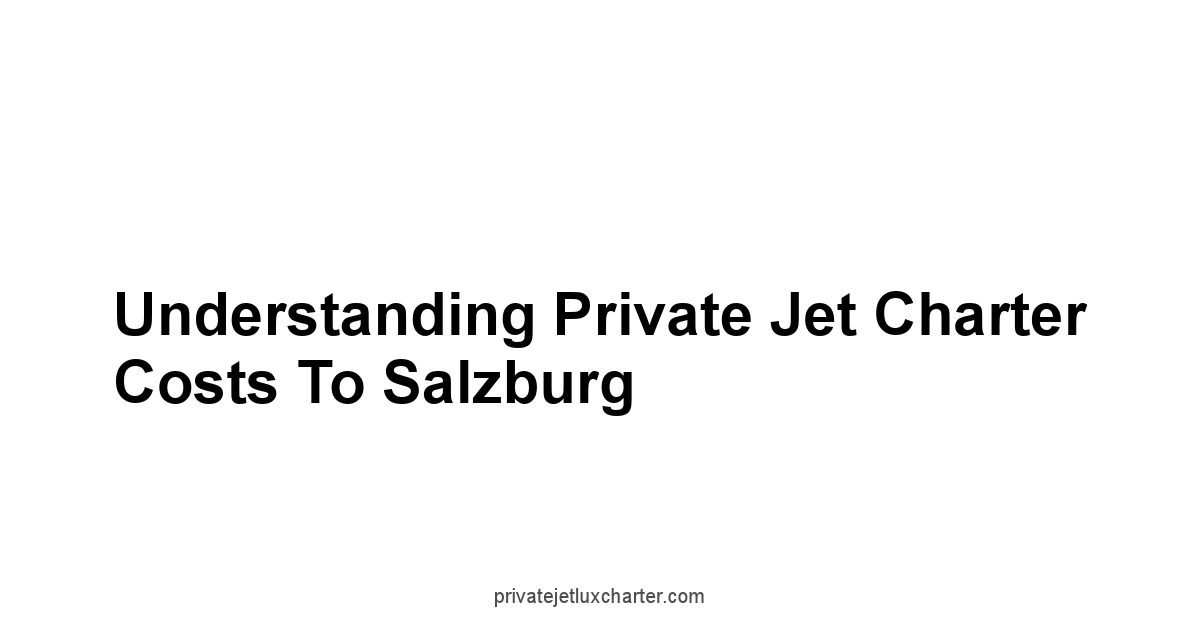 Understanding Private Jet Charter Costs to Salzburg
