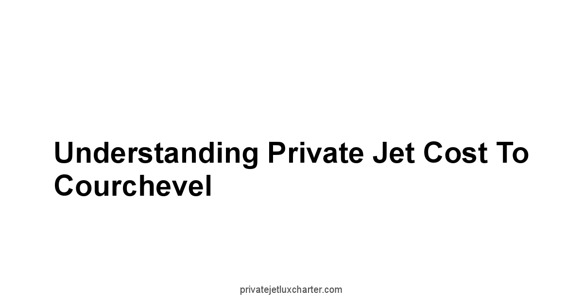Understanding Private Jet Cost to Courchevel
