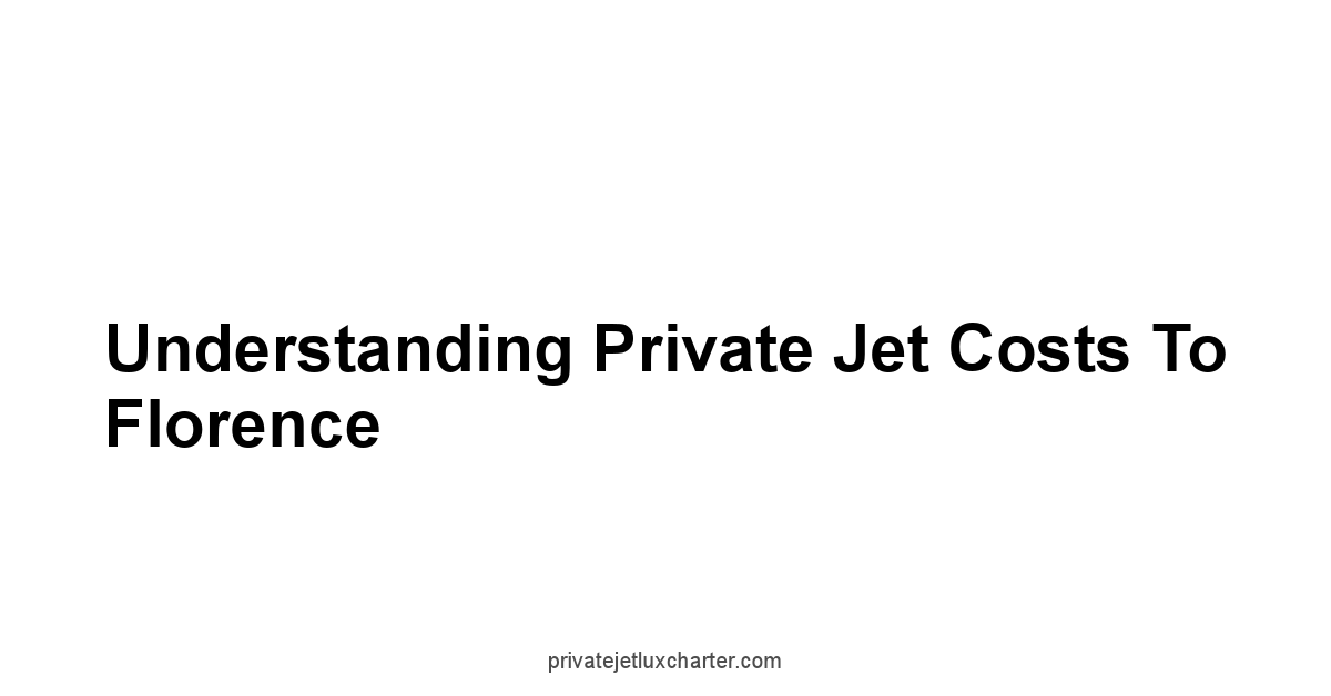 Understanding Private Jet Costs to Florence
