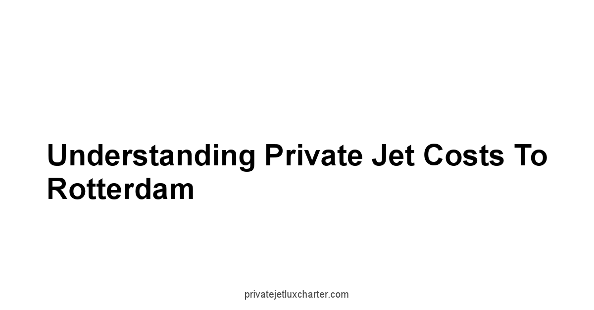 Understanding Private Jet Costs to Rotterdam