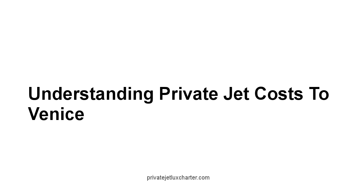 Understanding Private Jet Costs to Venice