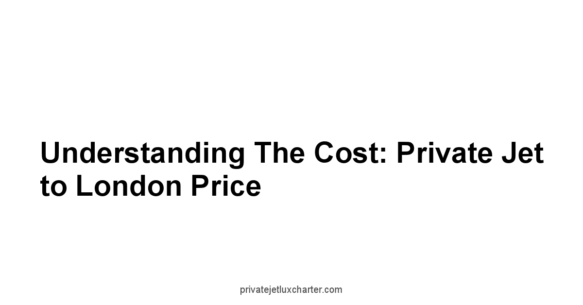 Understanding the Cost: Private Jet to London Price