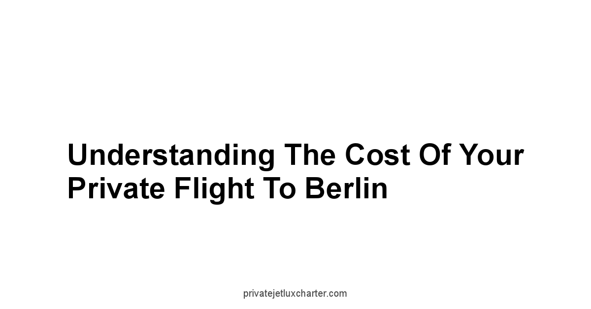 Understanding the Cost of Your Private Flight to Berlin