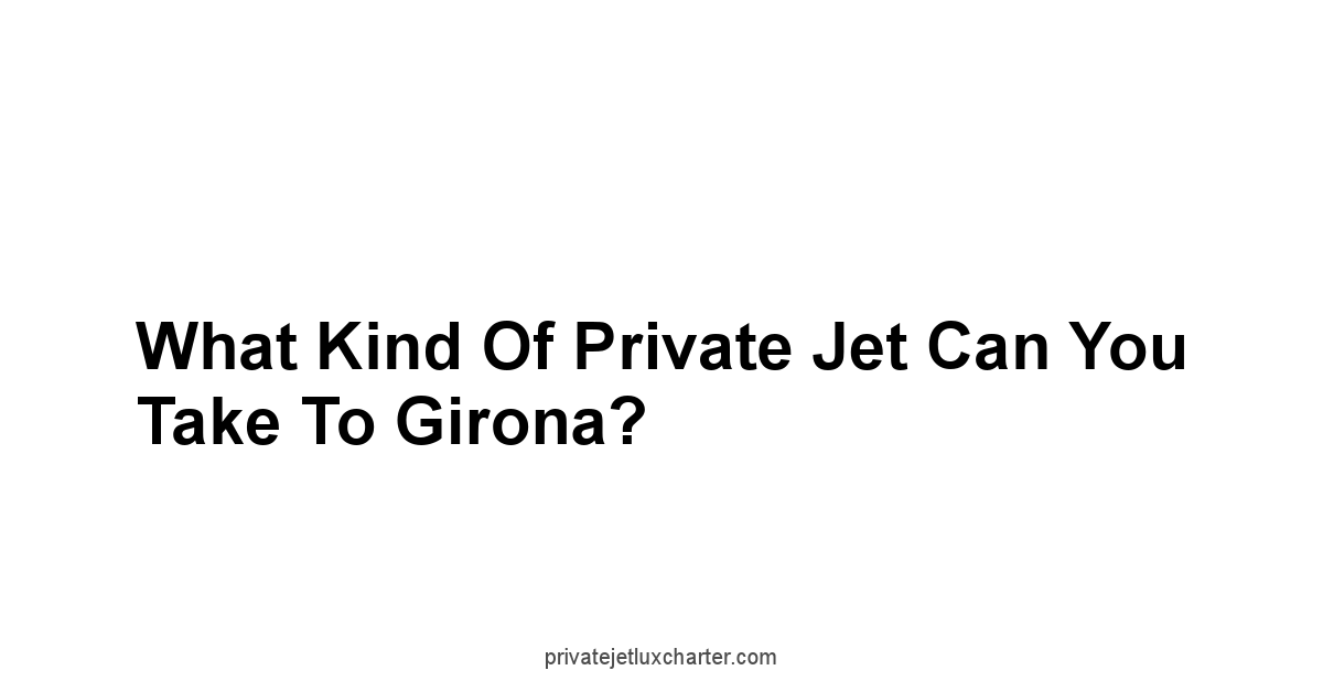 What Kind of Private Jet Can You Take to Girona?