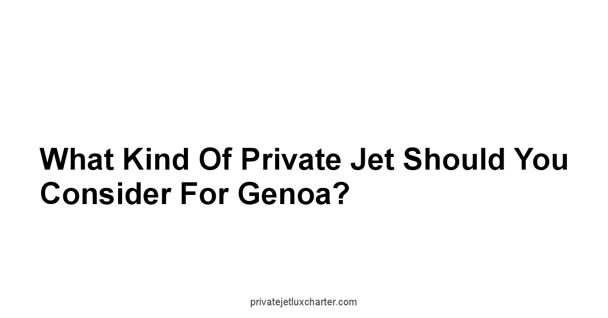 What Kind of Private Jet Should You Consider for Genoa?