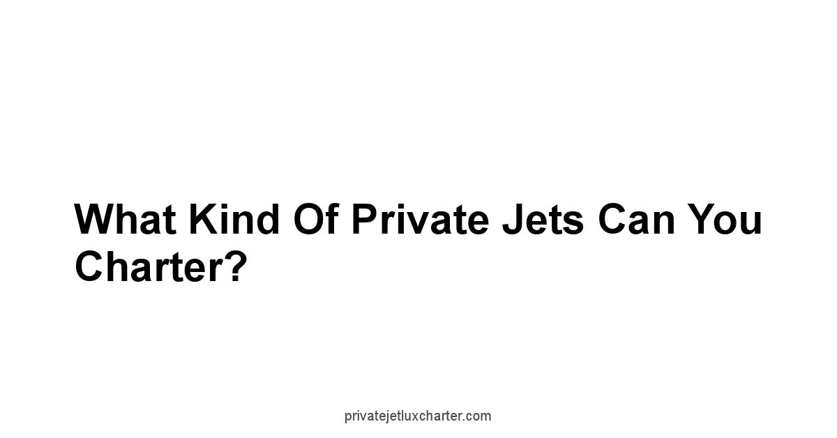 What Kind of Private Jets Can You Charter?