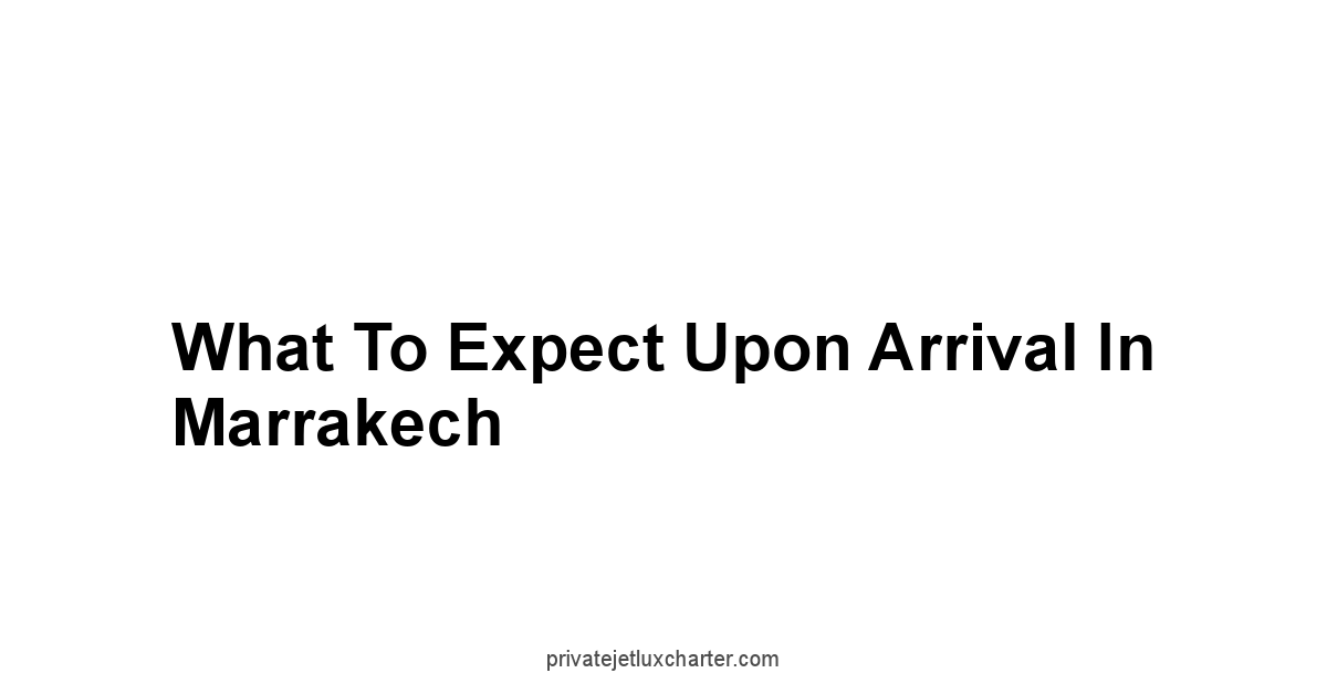 What to Expect Upon Arrival in Marrakech