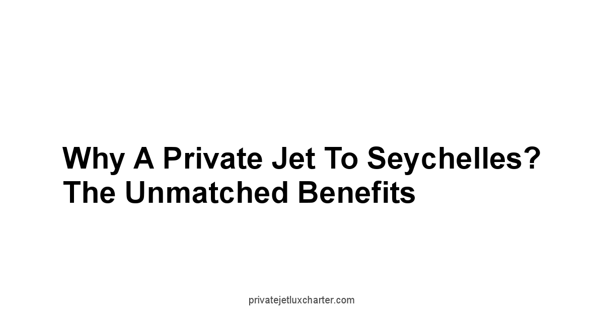Why a Private Jet to Seychelles? The Unmatched Benefits