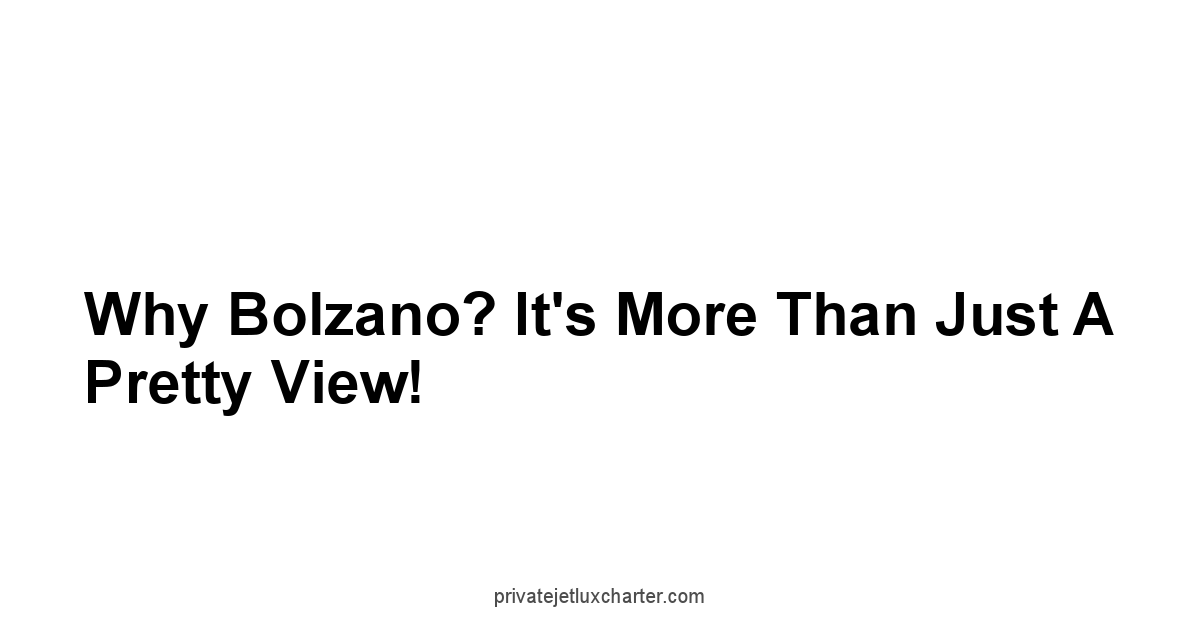 Why Bolzano? It's More Than Just a Pretty View!