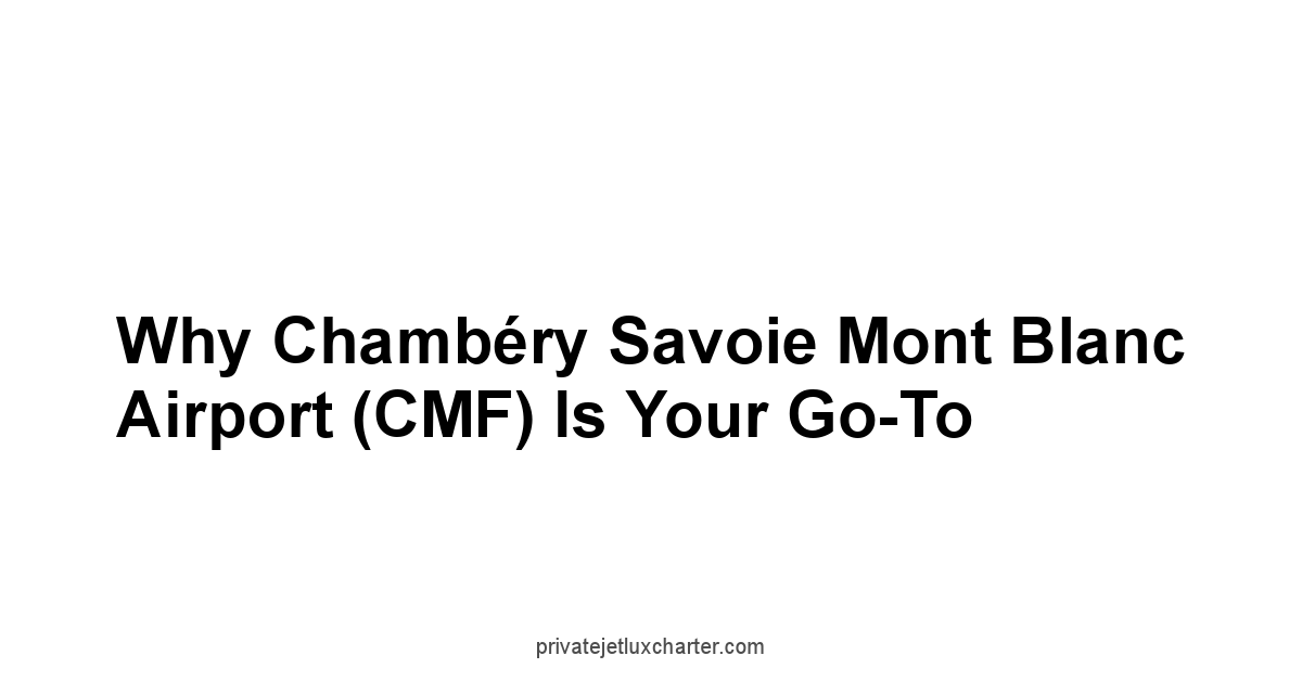 Why Chambéry Savoie Mont Blanc Airport CMF is Your Go-To