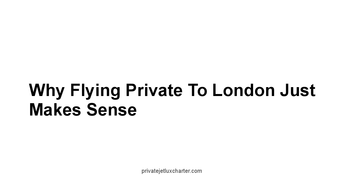 Why Flying Private to London Just Makes Sense
