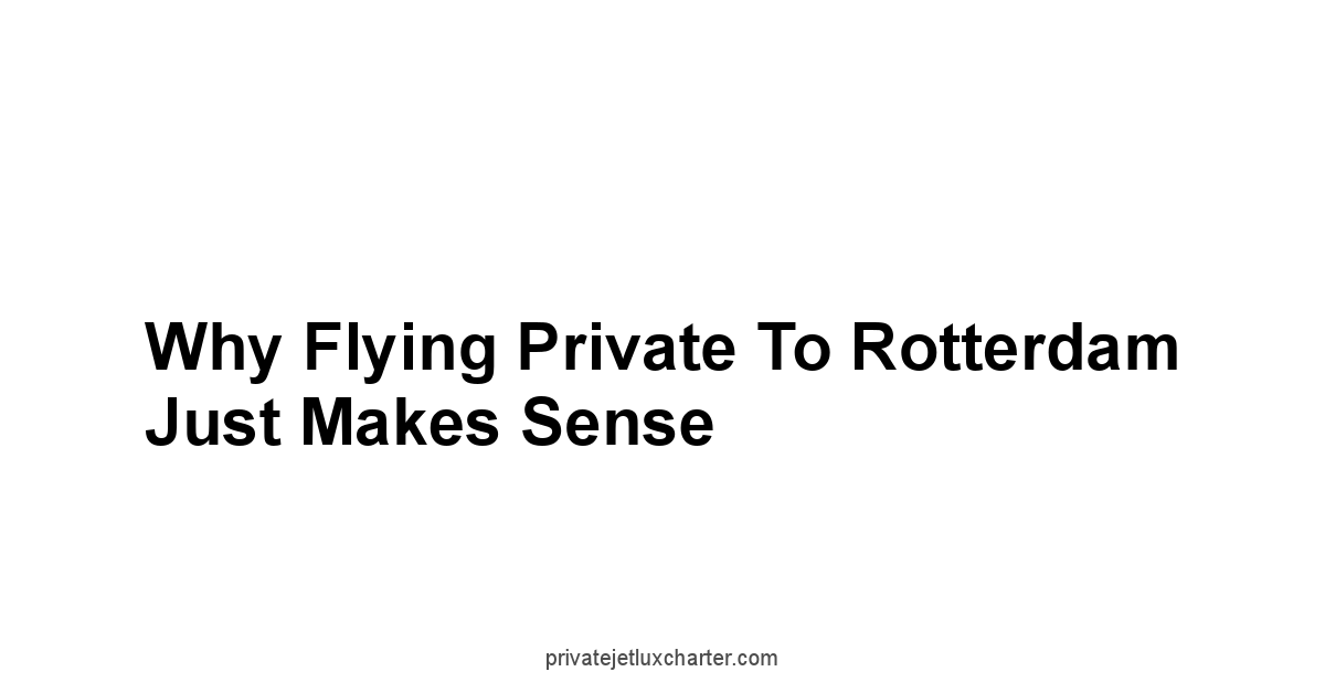 Why Flying Private to Rotterdam Just Makes Sense