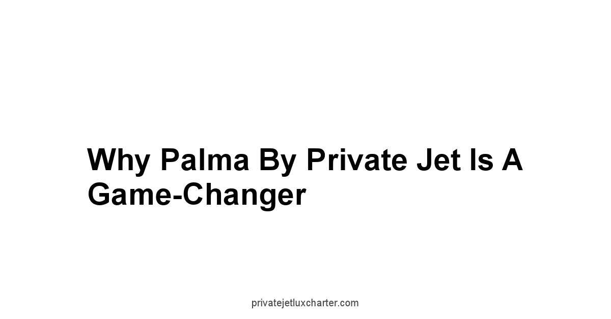 Why Palma by Private Jet is a Game-Changer