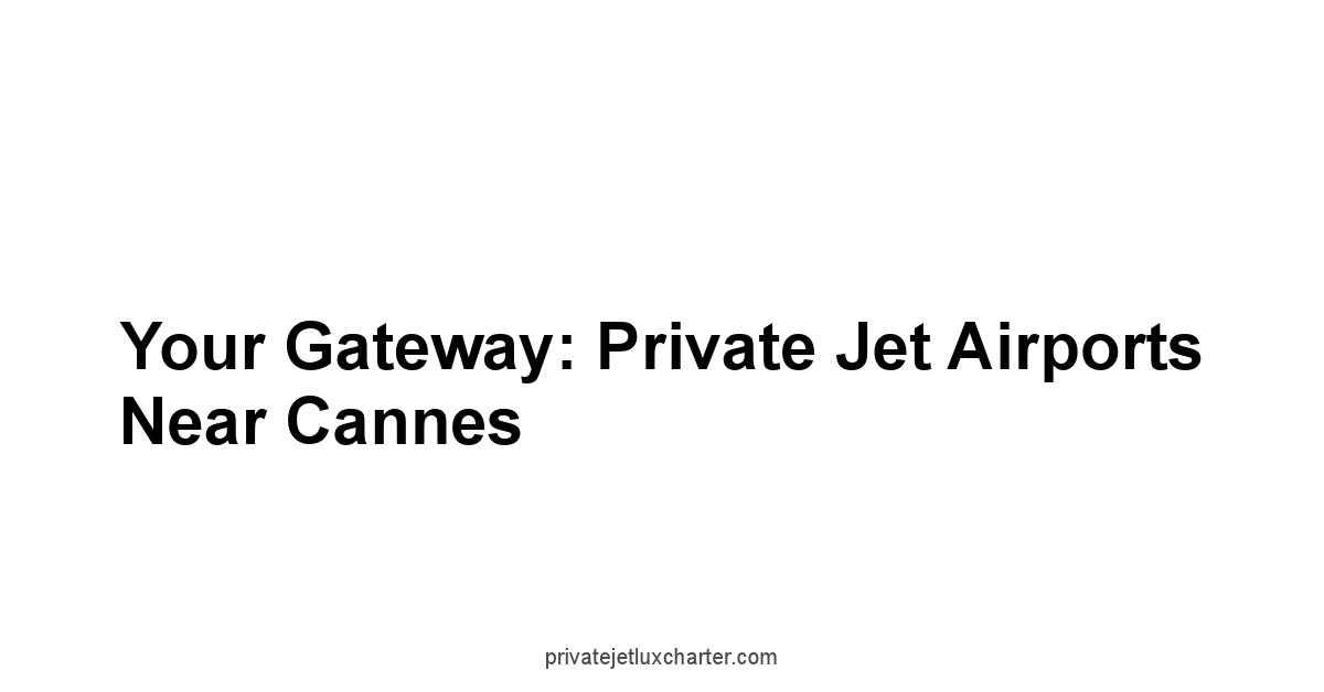 Your Gateway: Private Jet Airports Near Cannes