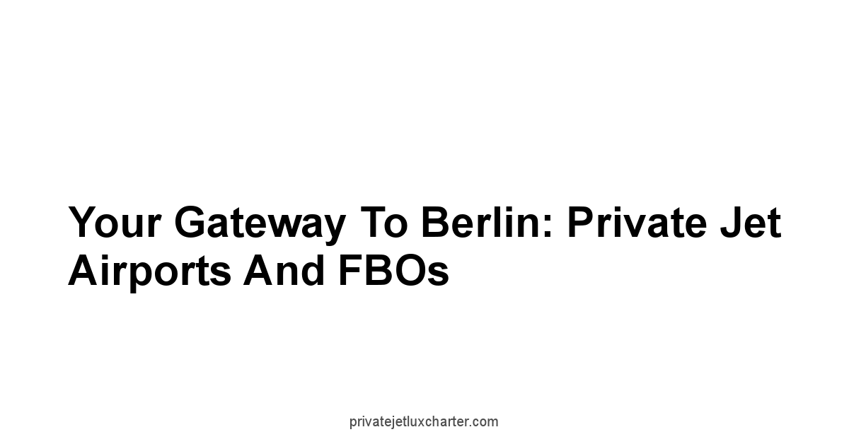Your Gateway to Berlin: Private Jet Airports and FBOs